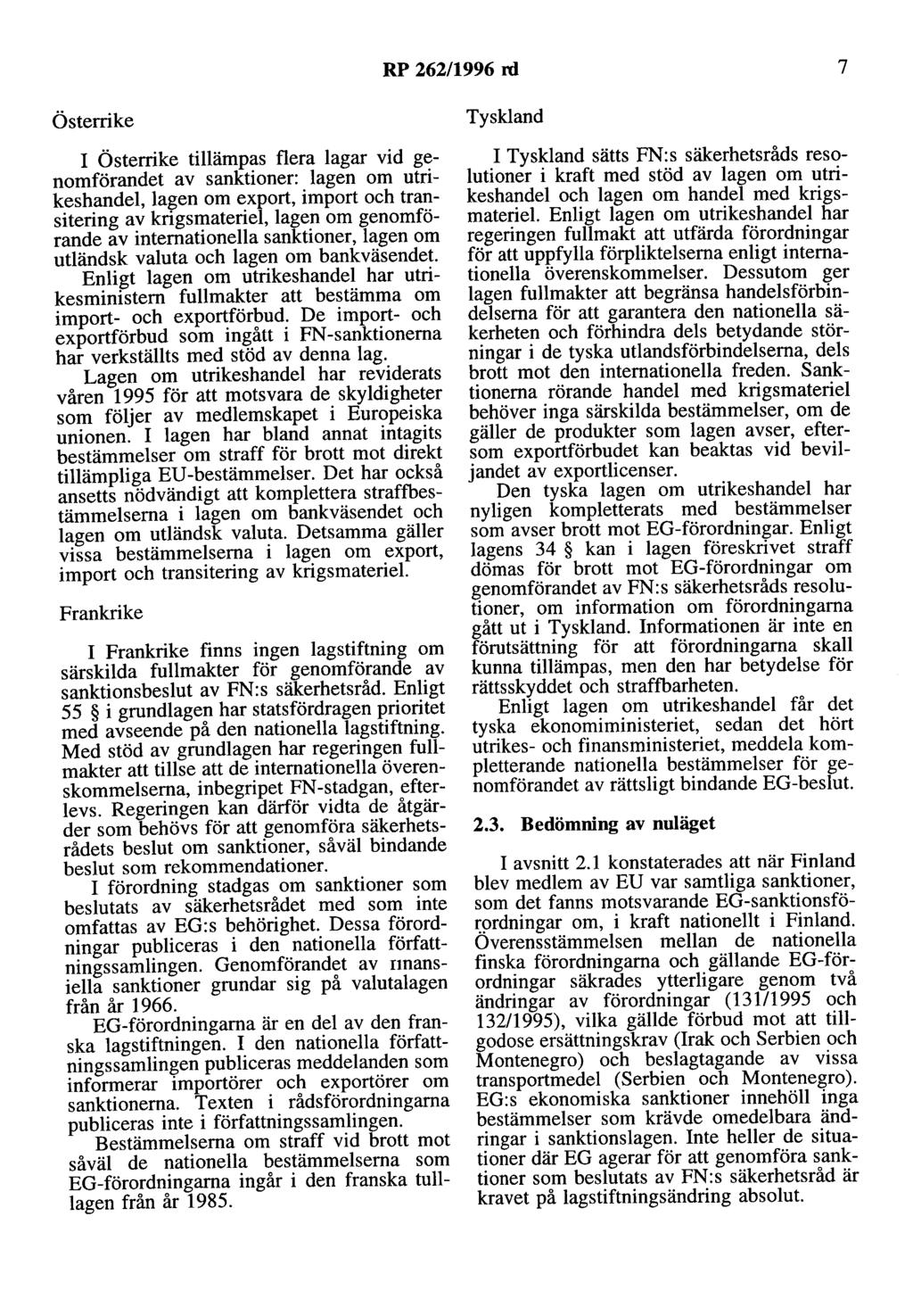 RP 262/1996 rd 7 Österrike I Österrike tillämpas flera lagar vid genomförandet av sanktioner: lagen om utrikeshandel, lagen om export, import och transitering av krigsmateriel, lagen om genomförande