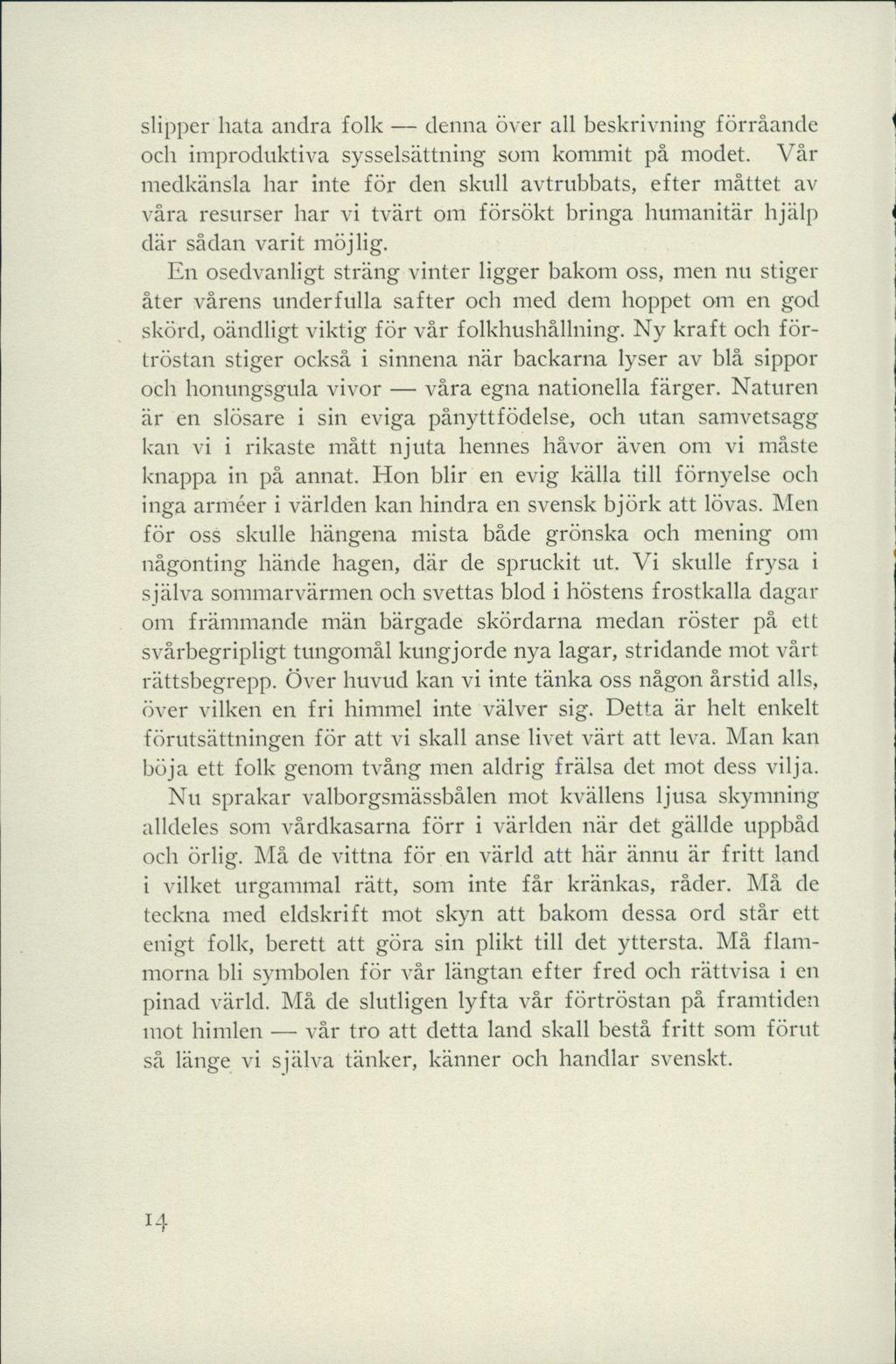 slipper hata andra folk denna över all beskrivning förråande och improduktiva sysselsättning som kommit på modet.