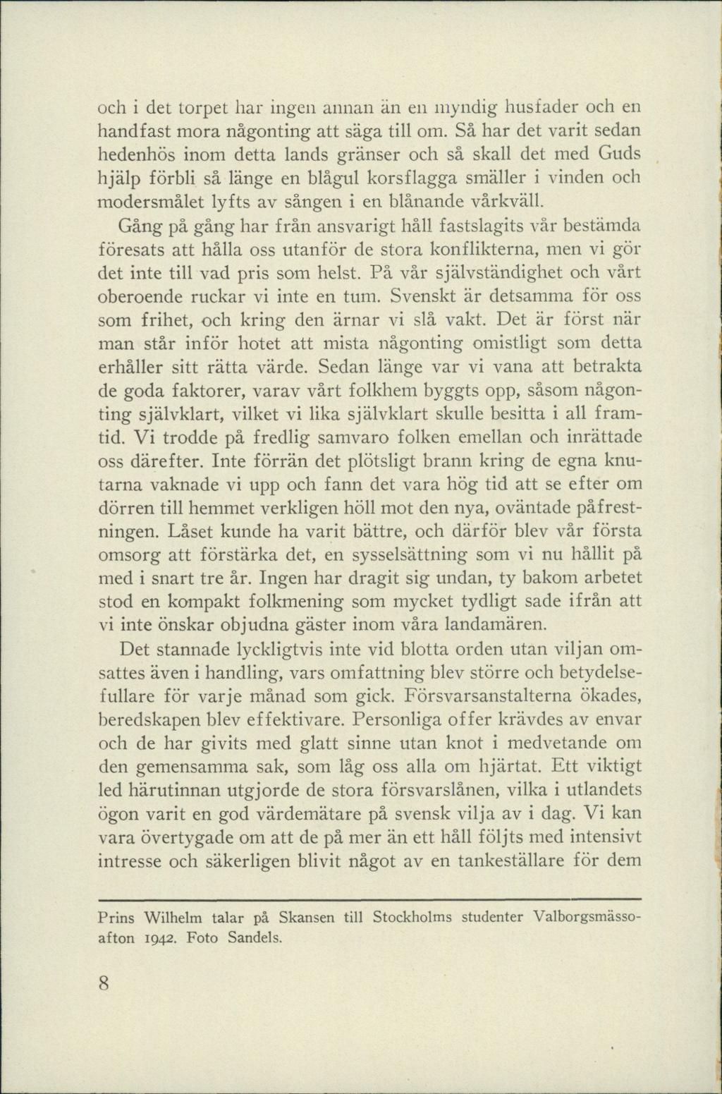 och i det torpet har ingen annan än en myndig husfader och en handfast mora någonting att säga till om.