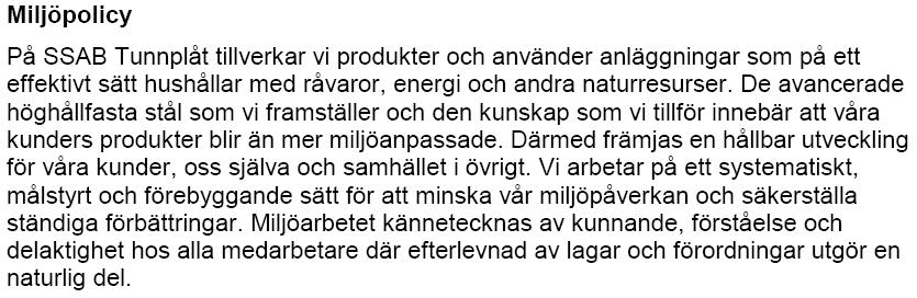 12 2.6.1 Nyckeltal och miljömål För att följa utvecklingen av verksamhetens betydande miljöaspekter används ett antal s.k. nyckeltal. Den del av dessa nyckeltal redovisas i kapitel 6.