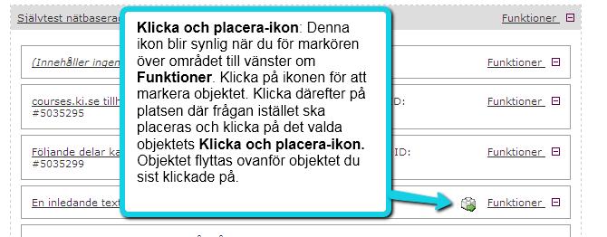 Flytta frågor eller block Du kan flytta en fråga upp eller ner genom att klicka på Funktioner Med metoden Klicka & Placera kan du flytta frågor, eller hela