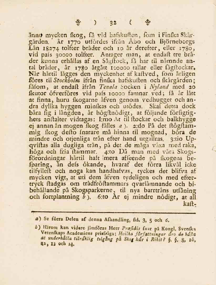 32,3nnU mycken fkog, få vid hafskuflen, fom ifinfka Skirgården. ' År 1770 utfördes ifrån ÅDo och Björneborgs Lån 18274 tolfter bräder och 10 år derefter, eller 1780, vid pafs 30000 tolfter.