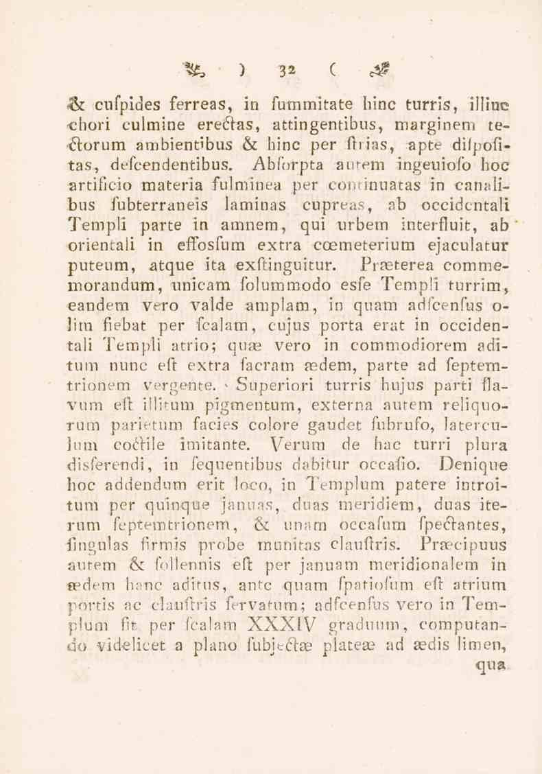 5& ) 3* C e# "& cufpides ferreas, in fummitate hinc turris, illiuc chori culmine ereclas, atringentibus, marginen, re- " torum ämbientibus & hinc per ftiias, apte difpofitas, defcendentibus.