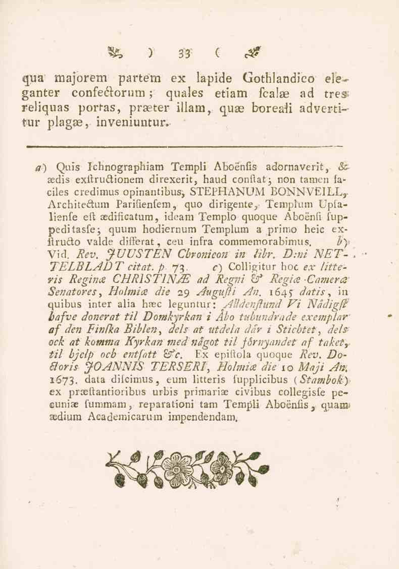 ?, ) 33 ( c^ qua majorem partem ex lapide Gothlandico eleganter confectorum; quales etiam fcalas ad tres; reliquas portas, präster illam, quas boreatt adverti-- tur plagae, inveniuntur.