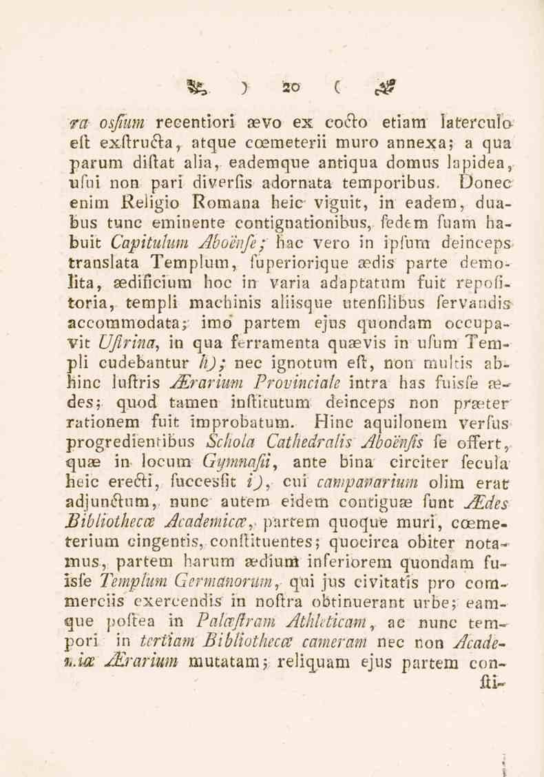 Sfc. ) ao c <& ra osfium recentiori asvo ex cocto etiam laterculo eft exftructa, atque coemeterii muro annexa; a qua parum dillat alia, eademque antiqua domus lapidea, ufui non pari diverfis adornata
