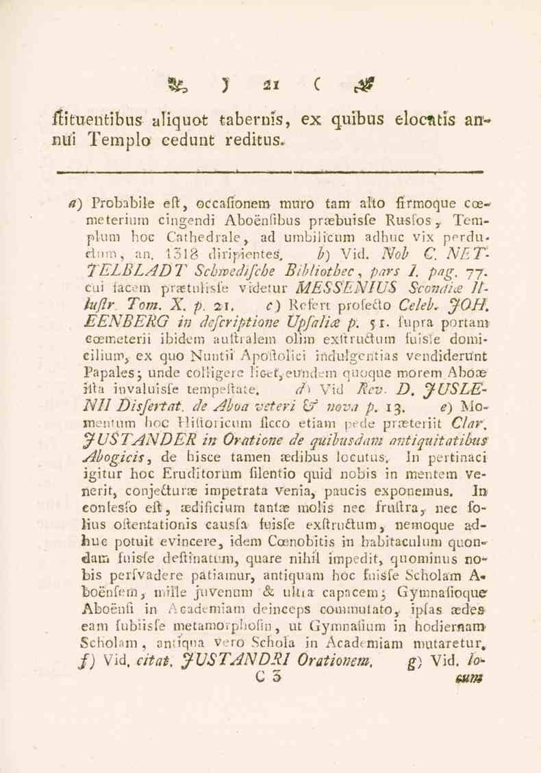 *, ) 21 C ffituentibus aliquot tabernls, ex quibus elocatis annui Templo eedunt reditus* a) Probabiie eft, occafionem muro tam- alto firmoque coe-- meteriiim cingendi Aboénfibus praebuisfe Rusfos