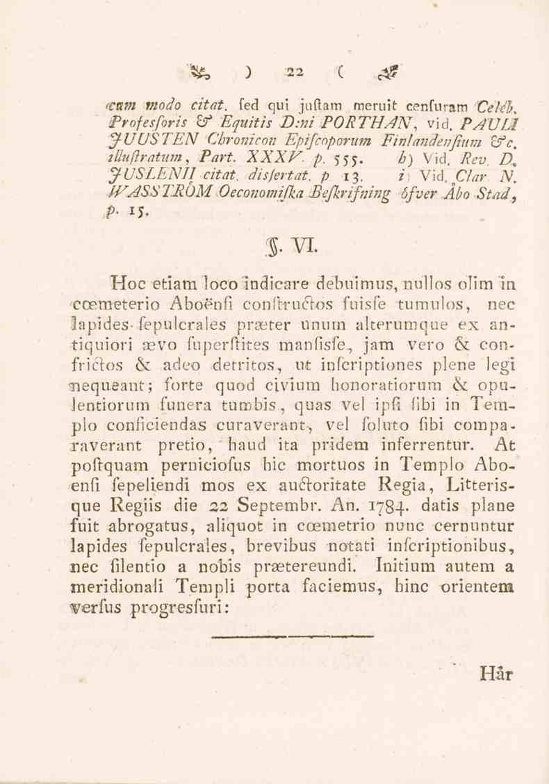 22 C & cnm modo citat, fed qui jullam meruit cenfuram Ceiéh. Profesforis Zf Equitis D:ni PORTHAN, vid. PAVEL j/uusten Chronicon Epifcoporum Finlandenfiiim $fc. illiiflratum, /W. XXXT. p. 555.