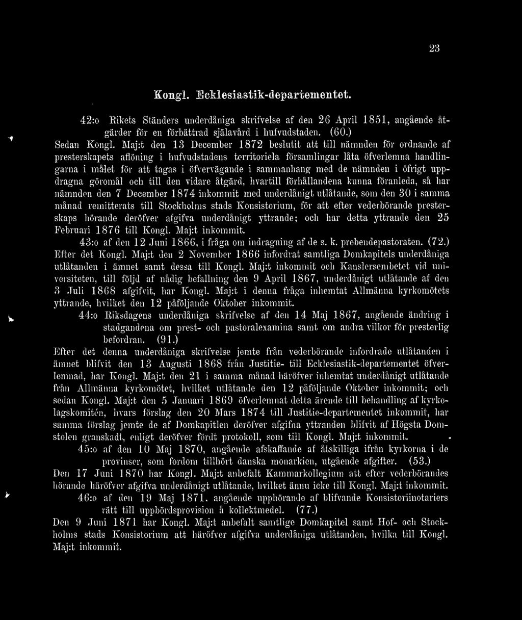 öfvervägande i sammanhang med de nämnden i öfrigt uppdragna göromål och till den vidare åtgärd, hvartill förhållandena kunna föranleda, så har nämnden den 7 December 1874 inkommit med underdånigt