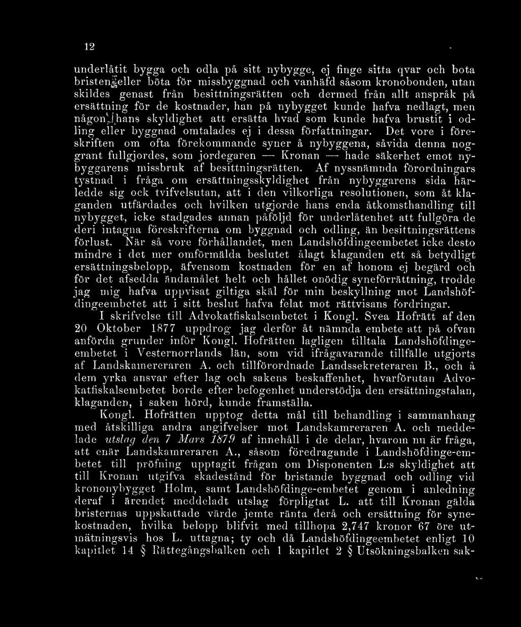 författningar. Det vore i föreskriften om ofta förekommande syner å nybyggena, såvida denna noggrant fullgjordes, som jordegaren Kronan hade säkerhet emot nybyggarens missbruk af besittningsrätten.
