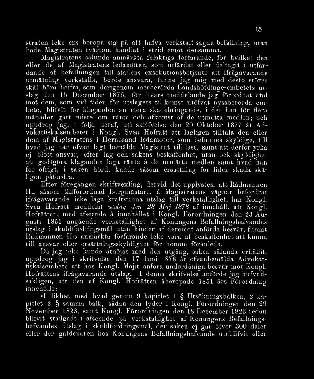 ifrågavarande utmätning verkställa, borde ansvara, funne jag mig med desto större skäl böra beifra, som derigenom merberörda Landshöfdinge-embetets utslag den 15 December 1876, för hvars meddelande