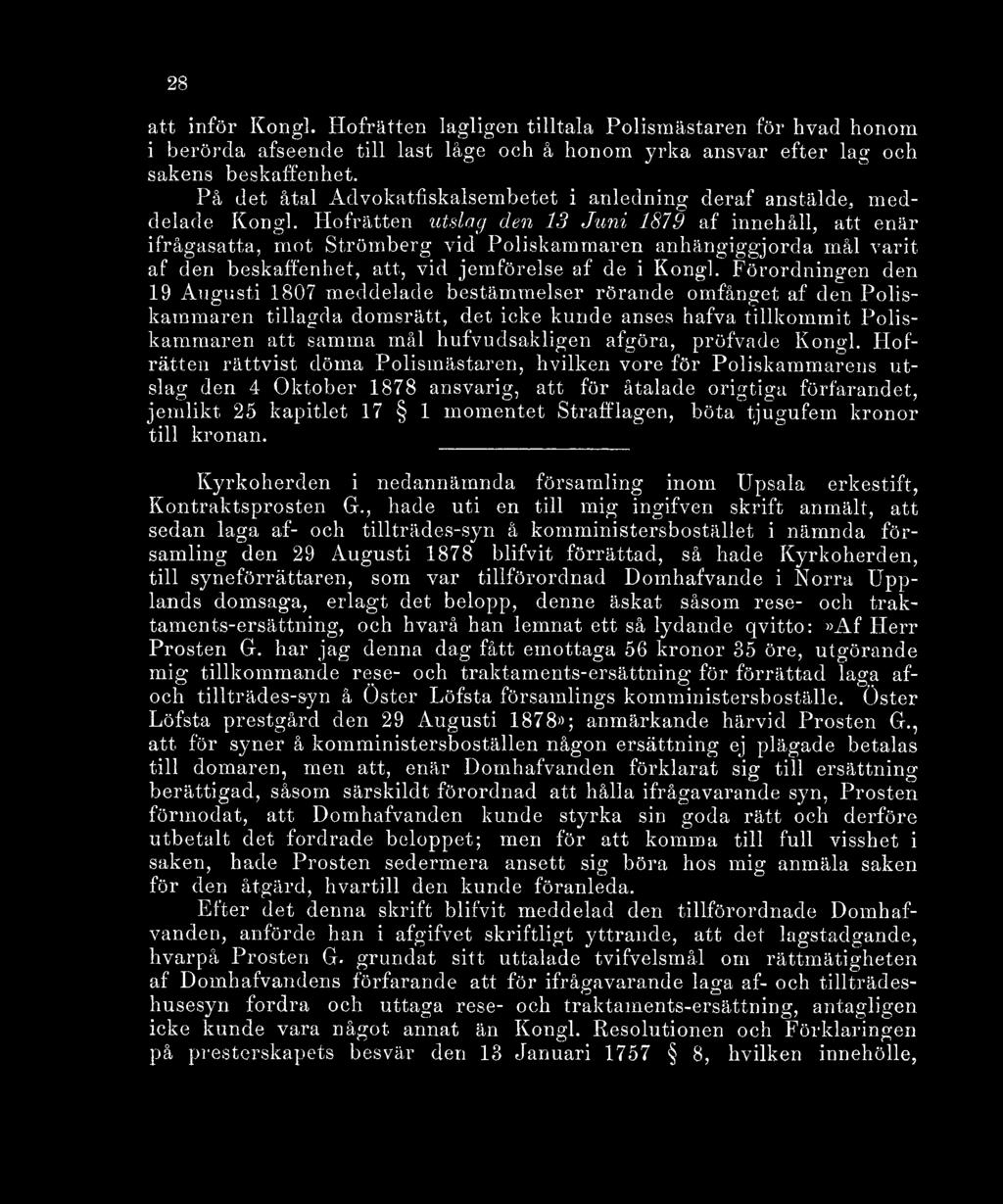 Hofrätten utslag den 13 Juni 1879 af innehåll, att enär ifrågasatta, mot Strömberg vid Poliskammaren anhängiggjorda mål varit af den beskaffenhet, att, vid jemförelse af de i Kongl.