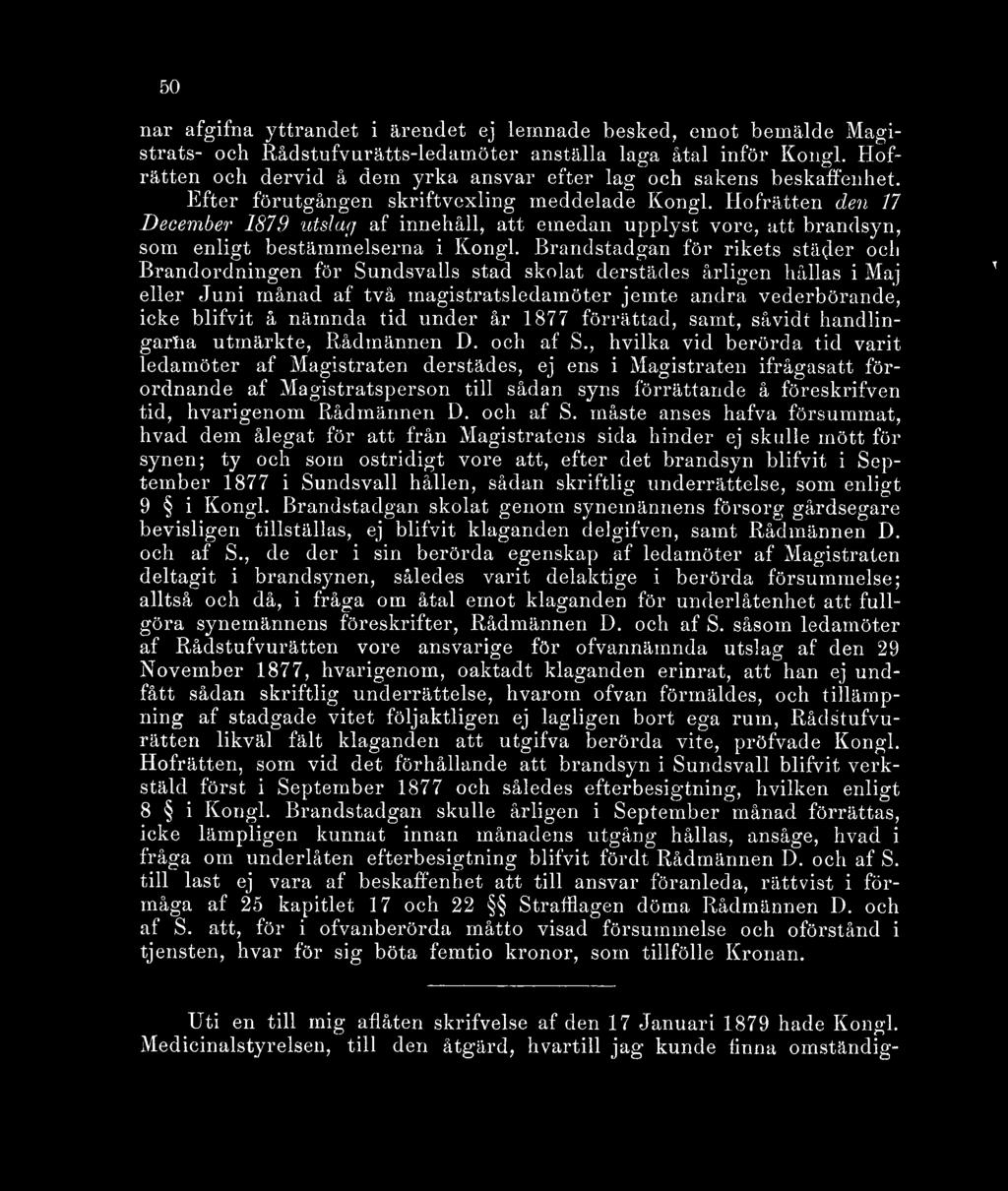 Hofrätten den 17 December 1879 utslag af innehåll, att emedan upplyst vore, att brandsyn, som enligt bestämmelserna i Kongl.