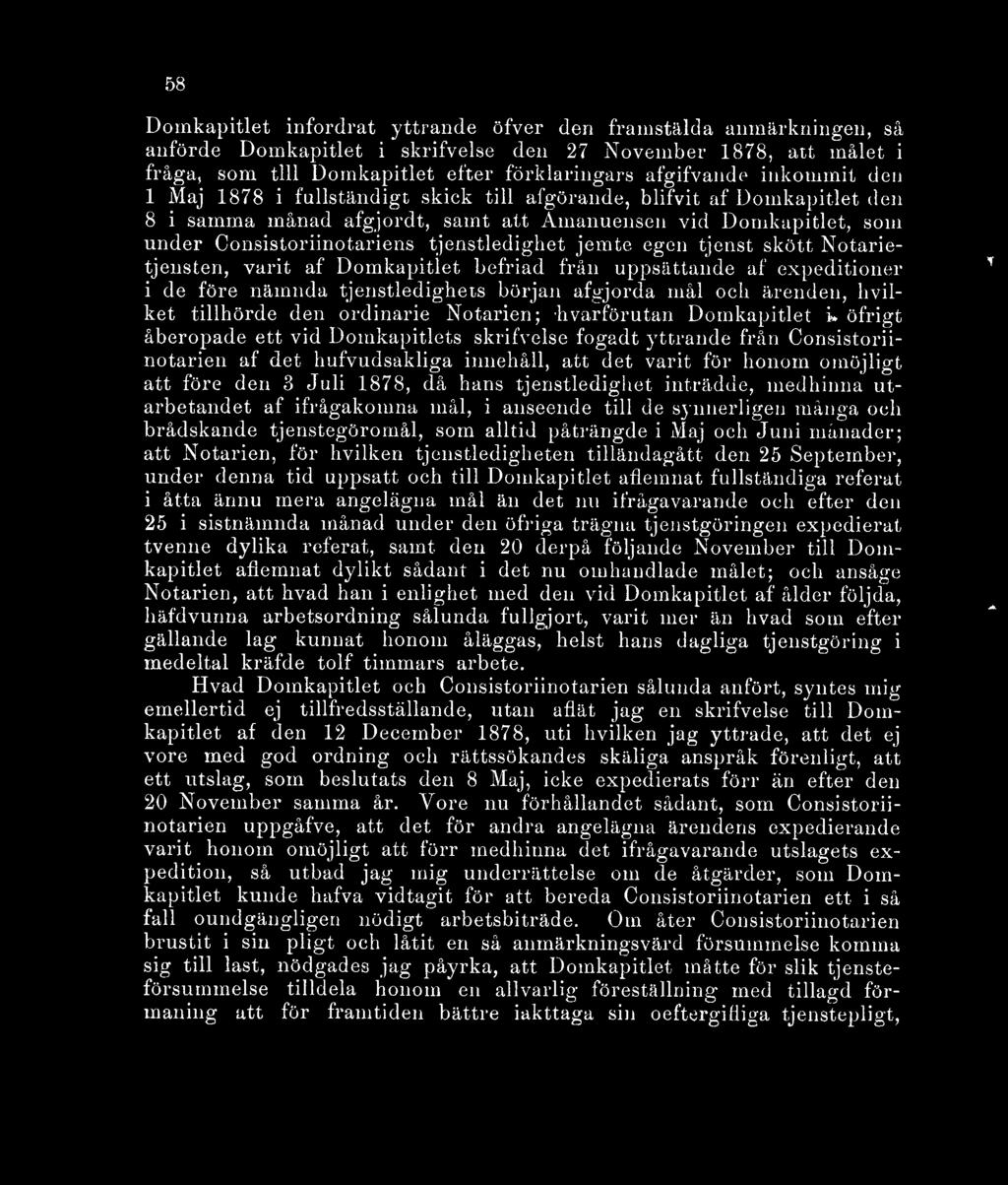 jemte egen tjenst skött Notarietjensten, varit af Domkapitlet befriad från uppsättande af expeditioner i de före nämnda tjenstledighets början afgjorda mål och ärenden, hvilket tillhörde den