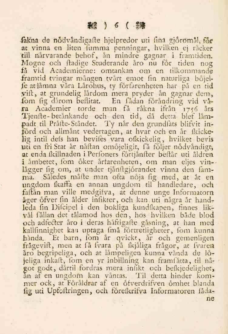 6 ialcna de nödvåndigafte hjelpredor uti fina gjorömå!, föf at vinna en liten fumma penningar, hvilken ej räcker till närvarande behof, ån mindre gagnar i framtiden.
