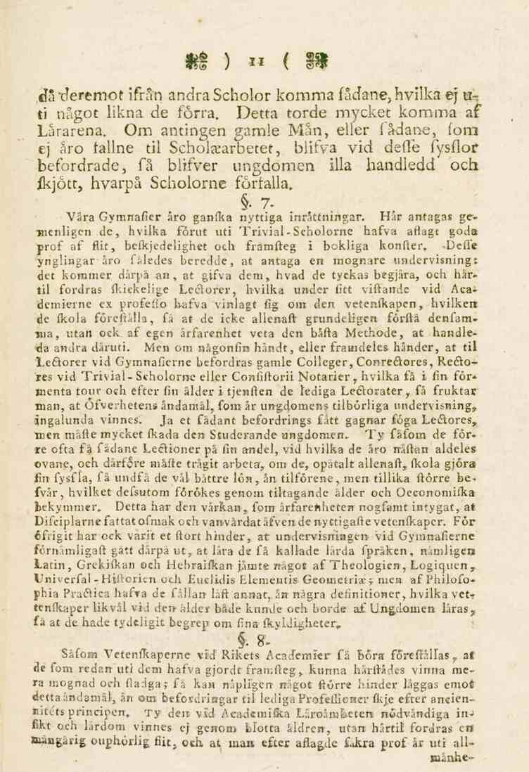 11 dåtleremotifrån andra Scholor komma fådane, hvilka ej vitt något likna de förra. Detta torde mycket komma af Lårarena.