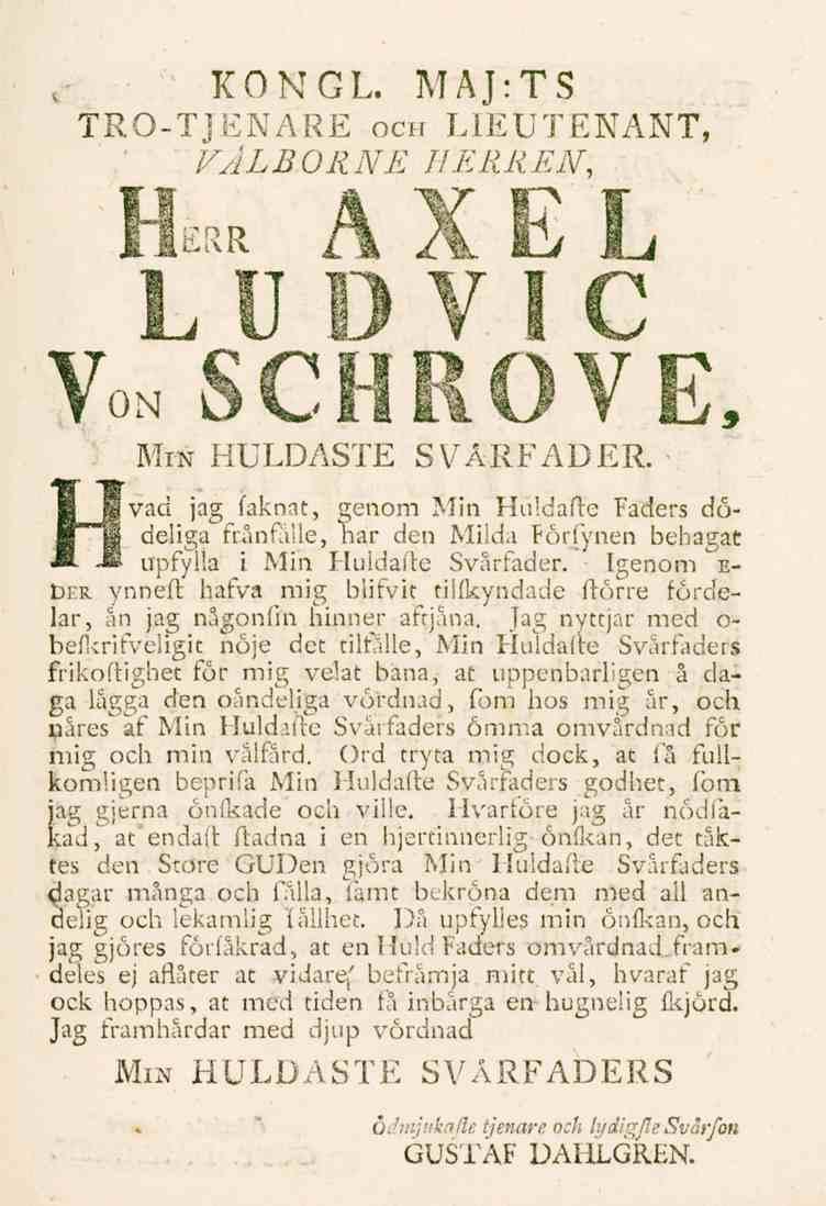 Herr MAJ:TS KONGL. TRO-TJENARE VÄLBORNE HERREN, och LIEUTENANT, AXEL L UDVIG VON Min HULDASTE SVÅRFADER.
