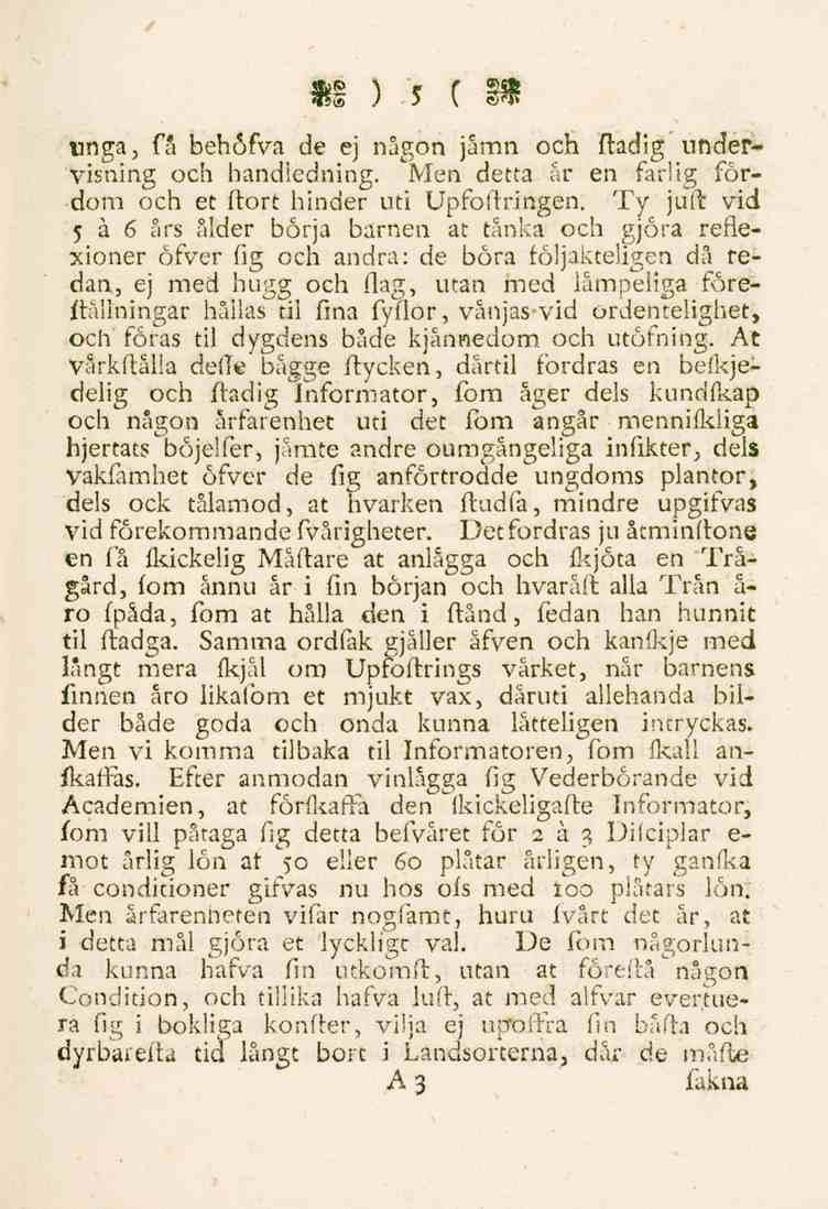 5 unga, få behöfva de ej någon jåmn och ftadig undervisning och handledning. Men detta år en farlig fördom och et ftort hinder uti Upfoftringen.