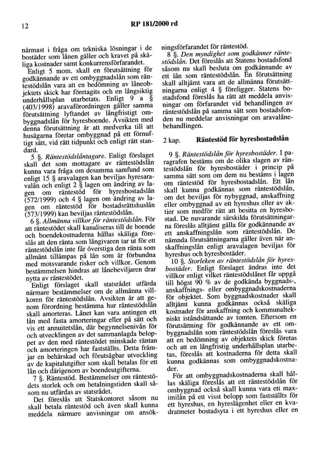 12 RP 181/2000 rd närmast i fråga om tekniska lösningar i de bostäder som lånen gäller och kravet på skäliga kostnader samt konkurrensförfarandet Enligt 5 mom.