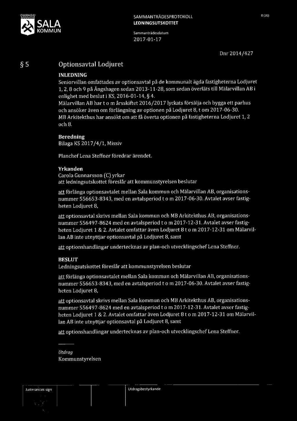-J SA LEDNINGSUTSKOTFET KOM N' U N SAMMANTRÄDESPROTOKOLL W0) 5 Optionsavtal Lodjuret Dnr 2014/427 Seniorvillan omfattades av optionsavtal på de kommunalt ägda fastigheterna Lodjuret 1, 2, 8 och 9 på