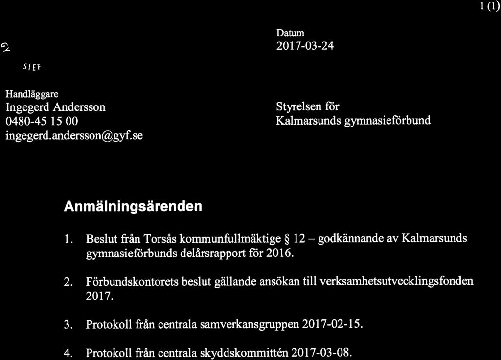 I (1) ộ A Datum 2017-03-24 SI Eç Handläggare Ingegerd Andersson 0480-45 l5 00 ingegerd. andersson@gyf. se Styrelsen ftir Kalmarsunds gymnasiefìirbund Anmälningsärenden 1.