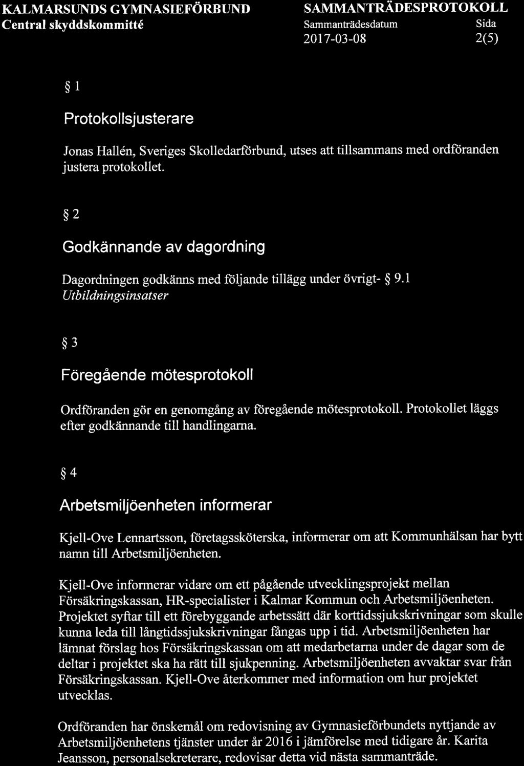 KALMARSTINDS GYMNASIEFÖRBUND Central skyddskommitté SAMMANTRÄDESPROTOKOLL Sammanträdesdatum Sida 2017-03-08 2(s) $1 Protokollsjusterare Jonas Hallén, Sveriges Skolledarftirbund, utses att tillsammans