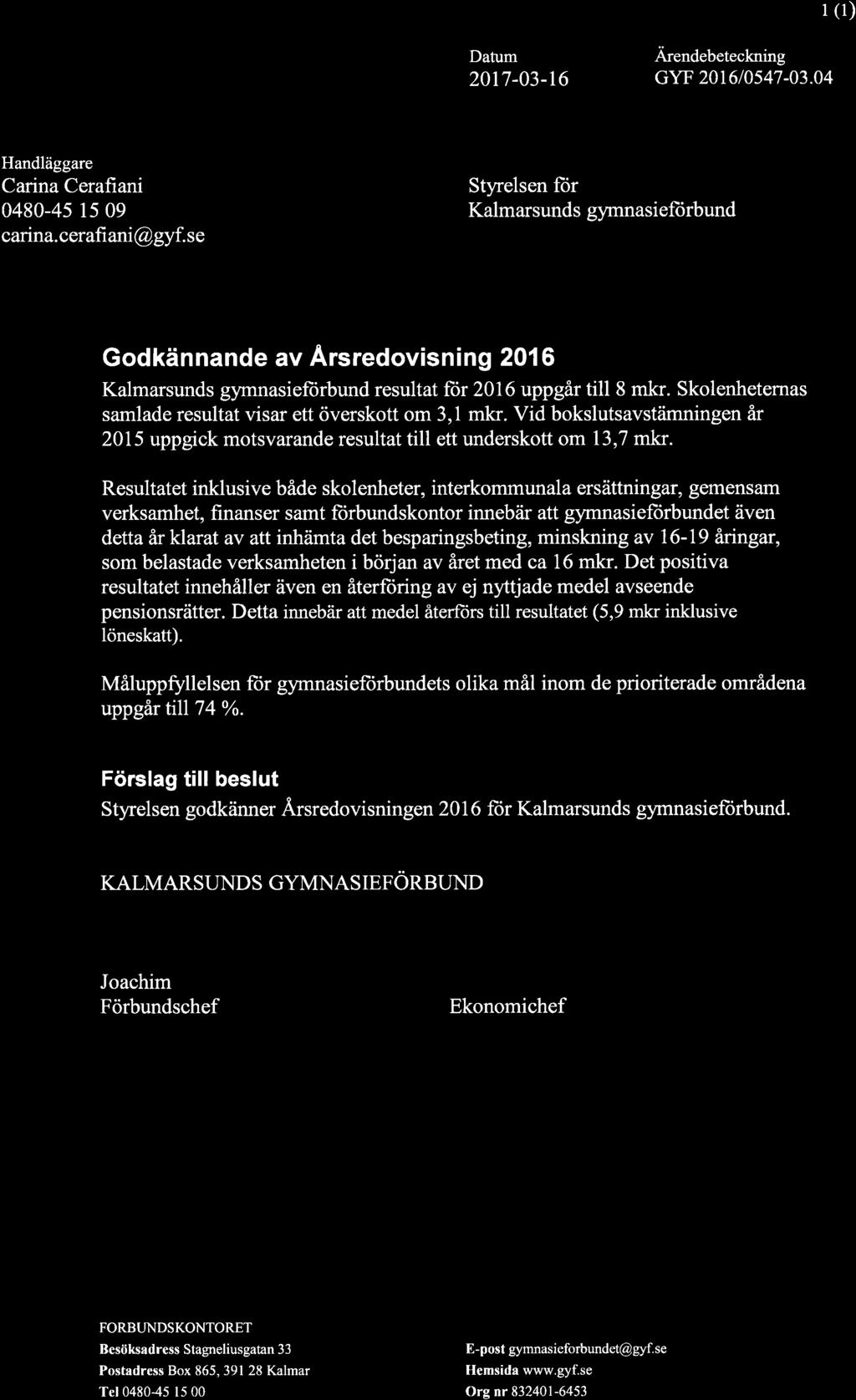 I (l) Datum 2017-03-16 Ärendebeteckning GYF 2016/0s47-03.04 Handläggare Carina Cerafiani 0480-45 t5 09 carina. cerafi ani@gyf.