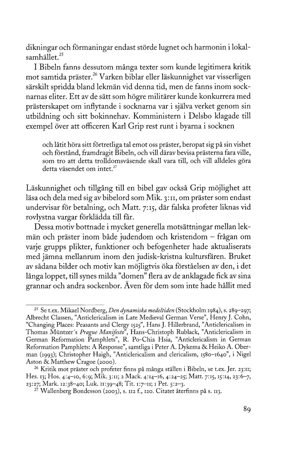dikningar och förmaningar endast störde lugnet och harmonin i lokalsamhället. 25 I Bibeln fanns dessutom många texter som kunde legitimera kritik mot samtida präster.
