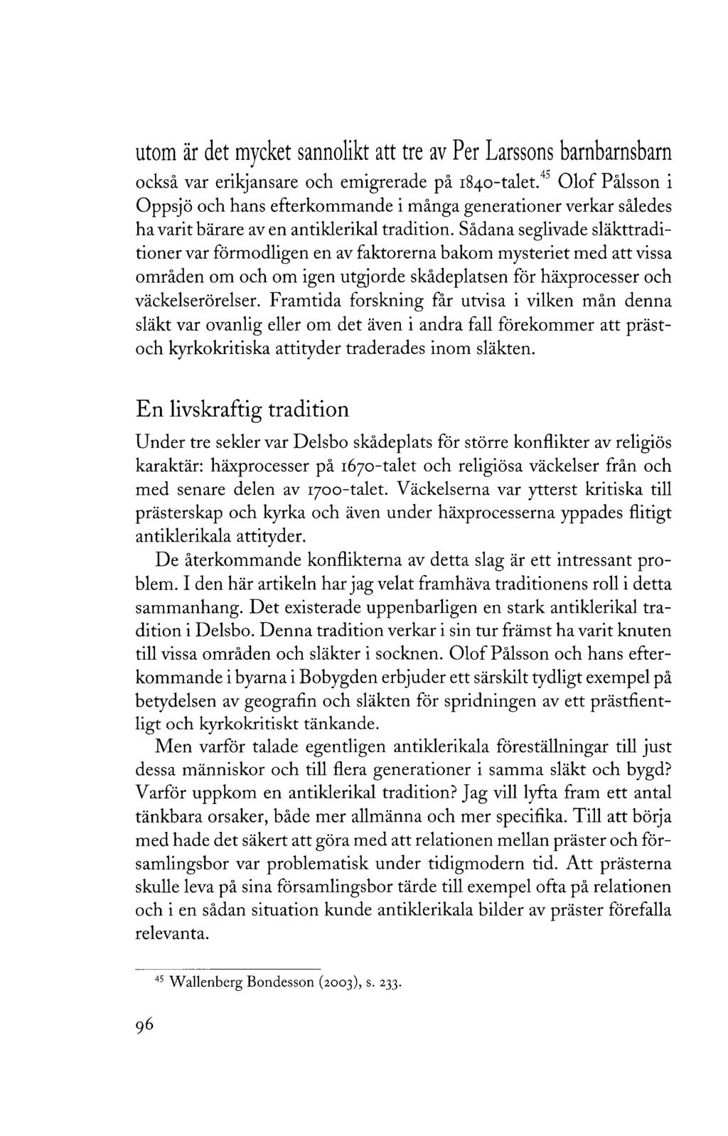 utom är det mycket sannolikt att tre av Per Larssons barnbarnsbarn också var erikjansare och emigrerade på 1840-talet.
