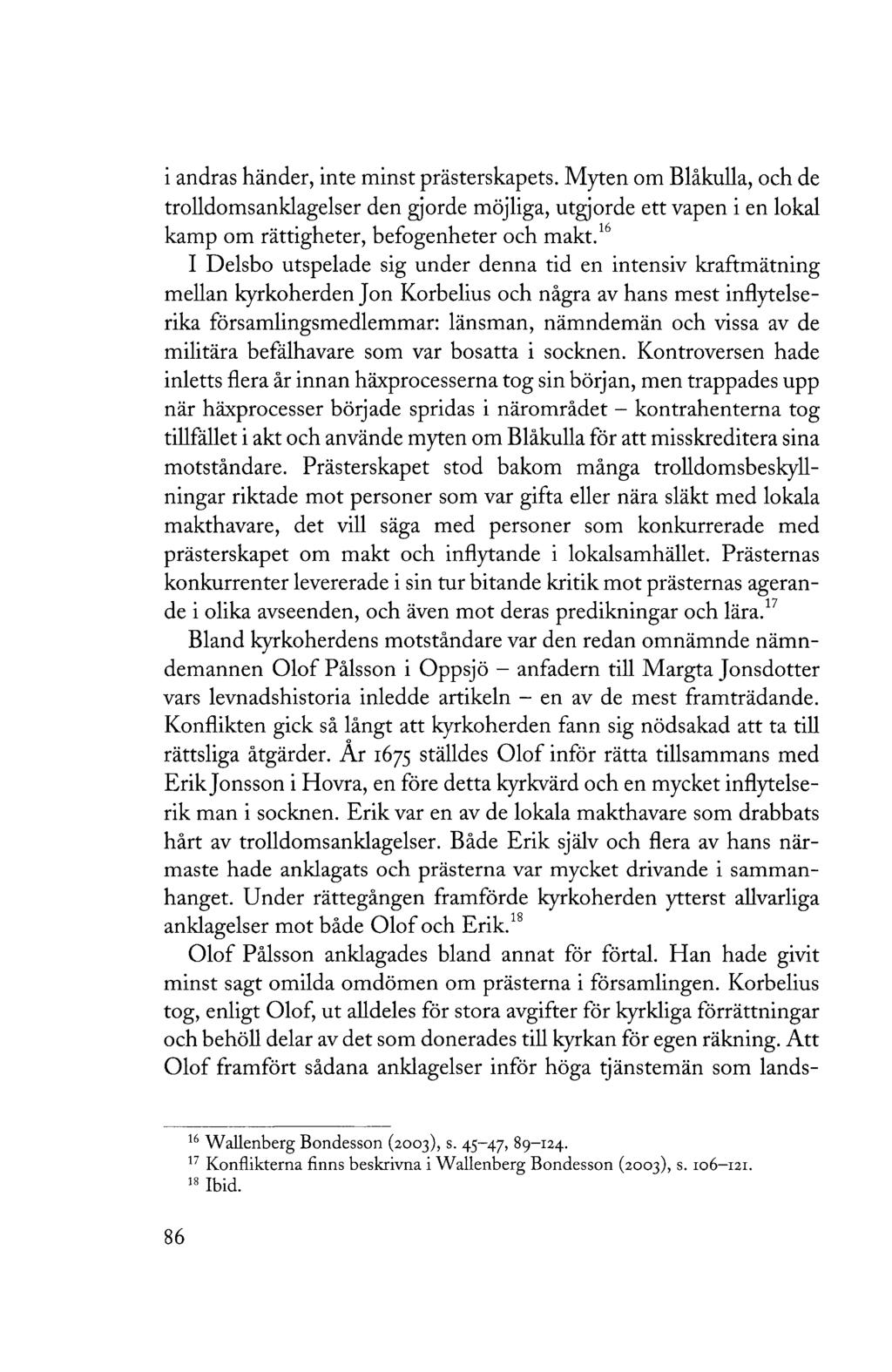 i andras händer, inte minst prästerskapets. Myten om Blåkulla, och de trolldomsanklagelser den gjorde möjliga, utgjorde ett vapen i en lokal kamp om rättigheter, befogenheter och makt.