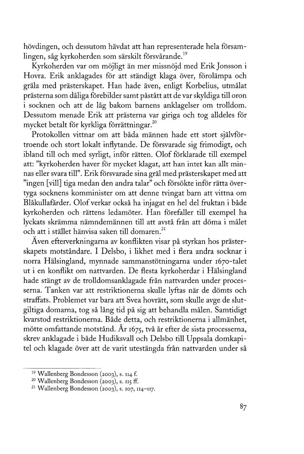 hövdingen, och dessutom hävdat att han representerade hela församlingen, såg kyrkoherden som särskilt försvårande. Kyrkoherden var om möjligt än mer missnöjd med Erik Jonsson i Hovra.