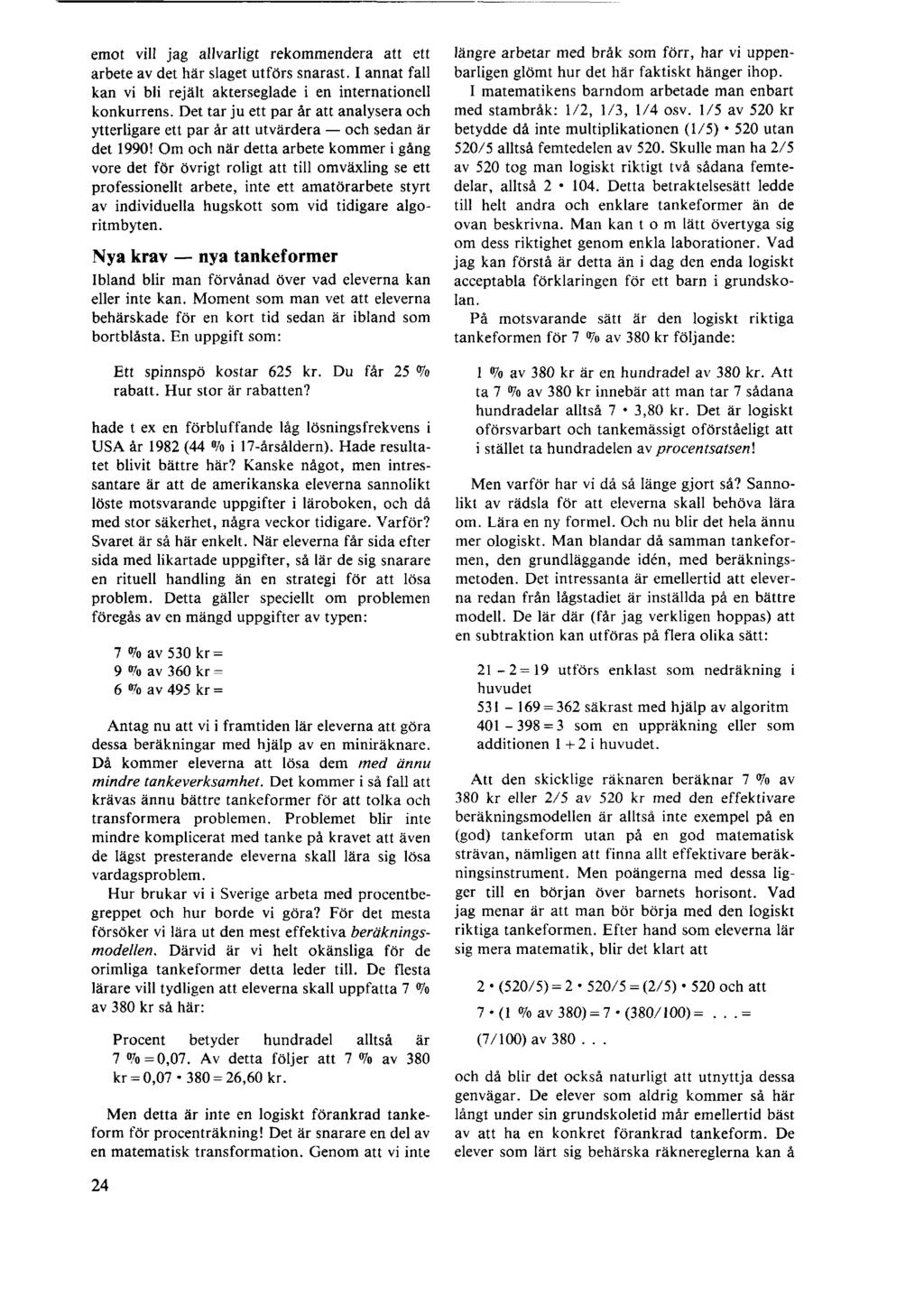 emot vill jag allvarligt rekommendera att ett arbete av det här slaget utförs snarast. I annat fall kan vi bli rejält akterseglade i en internationell konkurrens.