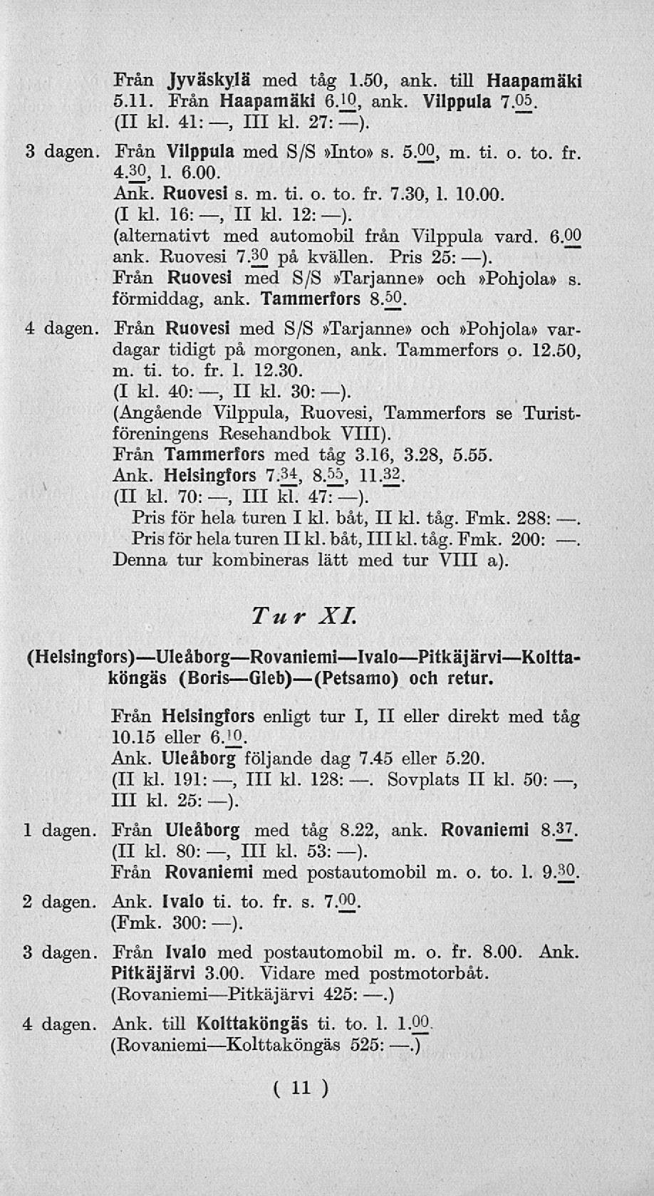 111 Från Jyväskylä med tåg 1.50, ank. till Haapamäki 5.11. Från Haapamäki 6A, ank. Vilppula 7.0_5. (II kl. 41:, 111 kl. 27:). 3 dagen. Från Vilppula med S/S»Into» s. 5.?_2, m. ti. o. to. fr. 4.32, 1.