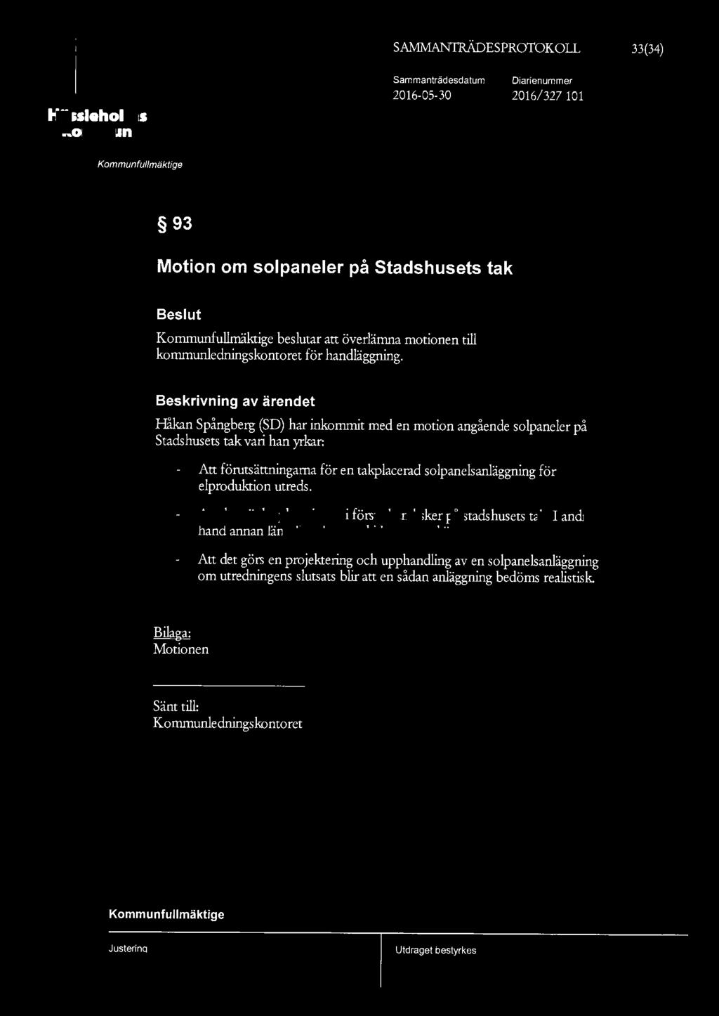 SAMMANTRÄDESPROTOKOLL 33(34) Häleholm Sammanträdedatum 2016-05-30 2016/327 101 93 Motion om olpaneler på Stadhuet