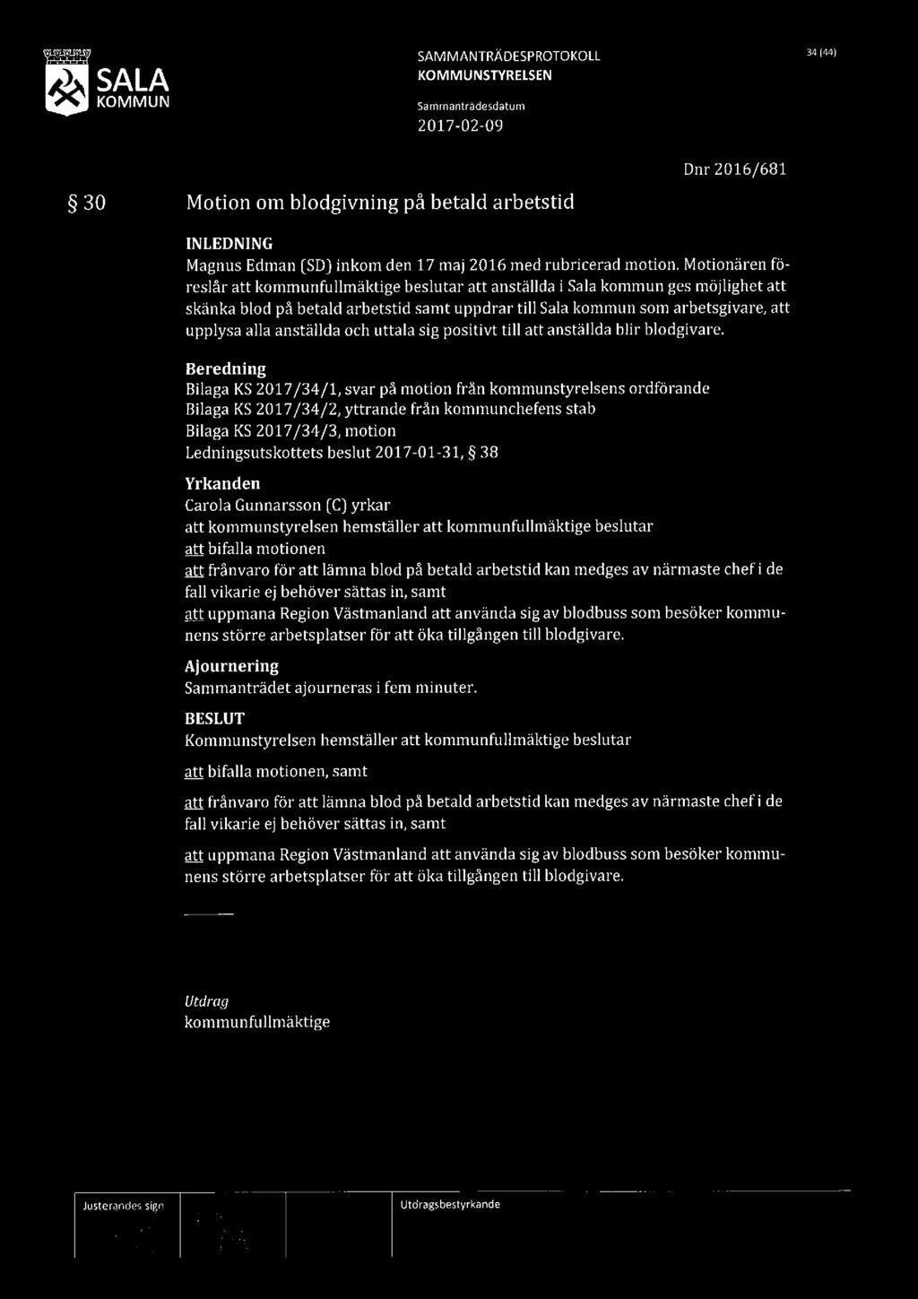 SALA SAMMANTRÄDESPROTOKOLL 34'44) 3O Motion om blodgivning på betald arbetstid Dnr 2016/681 Magnus Edman (SD) inkom den 17 maj 2016 med rubricerad motion.