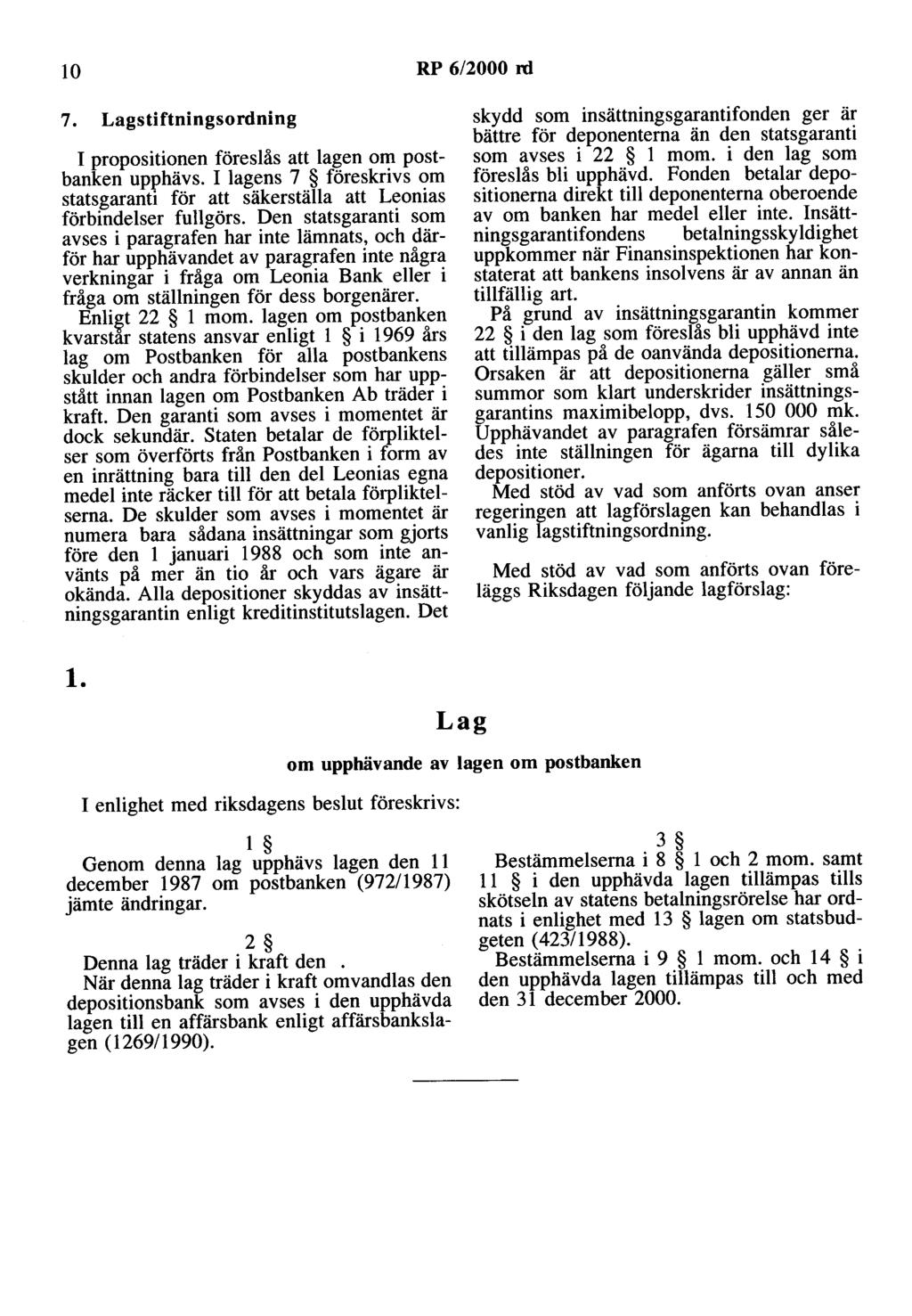 lo RP 6/2000 rd 7. stiftningsordning I propositionen föreslås att lagen om postbanken upphävs. I lagens 7 föreskrivs om statsgaranti för att säkerställa att Leonias förbindelser fullgörs.