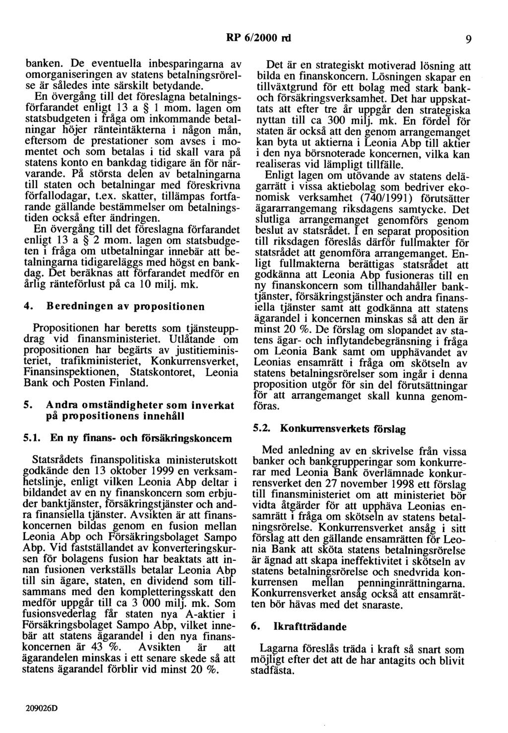 RP 6/2000 rd 9 banken. De eventuella inbesparingarna av omorganiseringen av statens betalningsrörelse är således inte särskilt betydande.