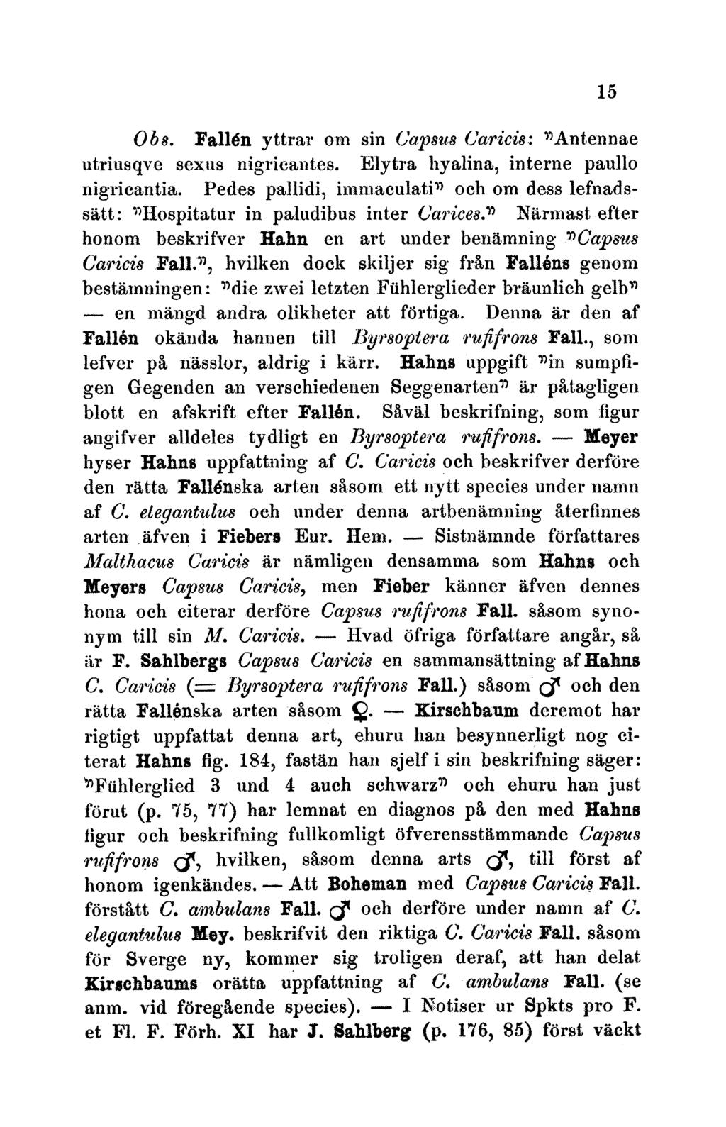 Ob8. Falldn yttrar um sin Capsus Caricis: "AnteDnnae utriusqve sexus nigricantes. Elytra hyalina, interne paullo nigricantia.