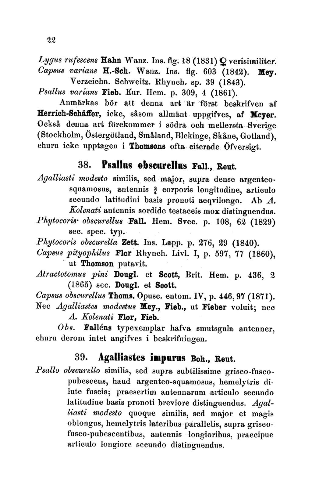 22 Lygus rufescens Hahn Wanz. Ins, fig. 18 (1831) 9 verisitniliter. Capsgs varians H.-Sch. Wanz. Ins, fig. 603 (1842). Xey. V'erzeichn. Schweitz. Rhvnch. sp. 39 (1843). Psallus varian Fieb. Eur. Hem.