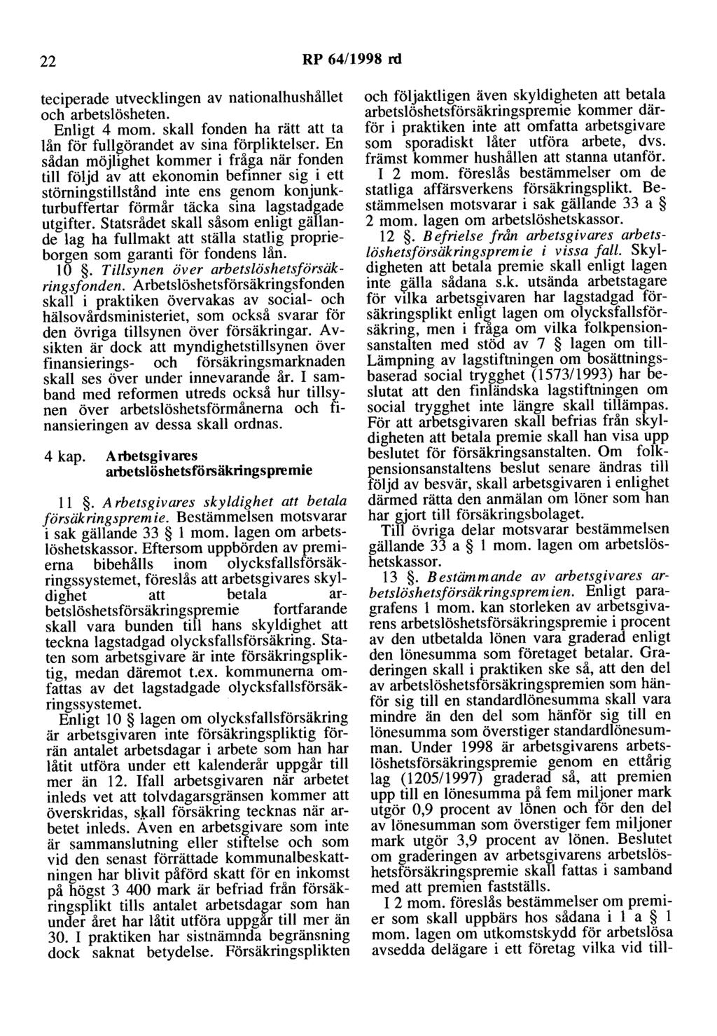 22 RP 64/1998 rd teciperade utvecklingen av nationalhushållet och arbetslösheten. Enligt 4 mom. skall fonden ha rätt att ta lån för fullgörandet av sina förpliktelser.