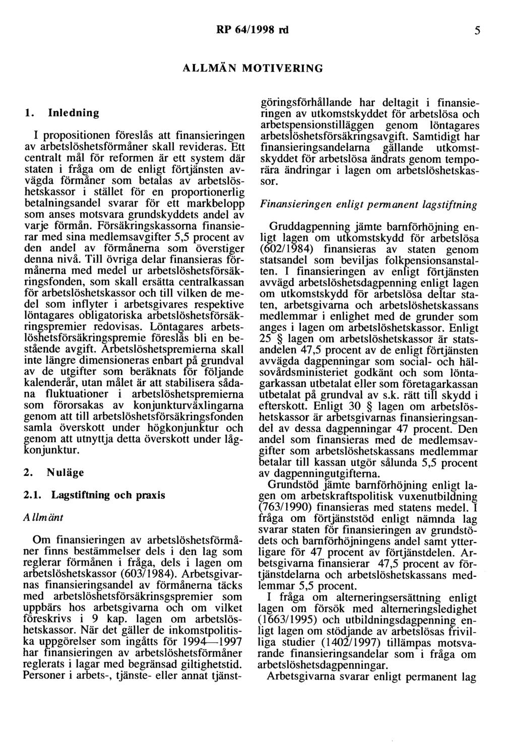 RP 64/1998 rd 5 ALLMÄN MOTIVERING l. Inledning I propositionen föreslås att finansieringen av arbetslöshetsförmåner skall revideras.