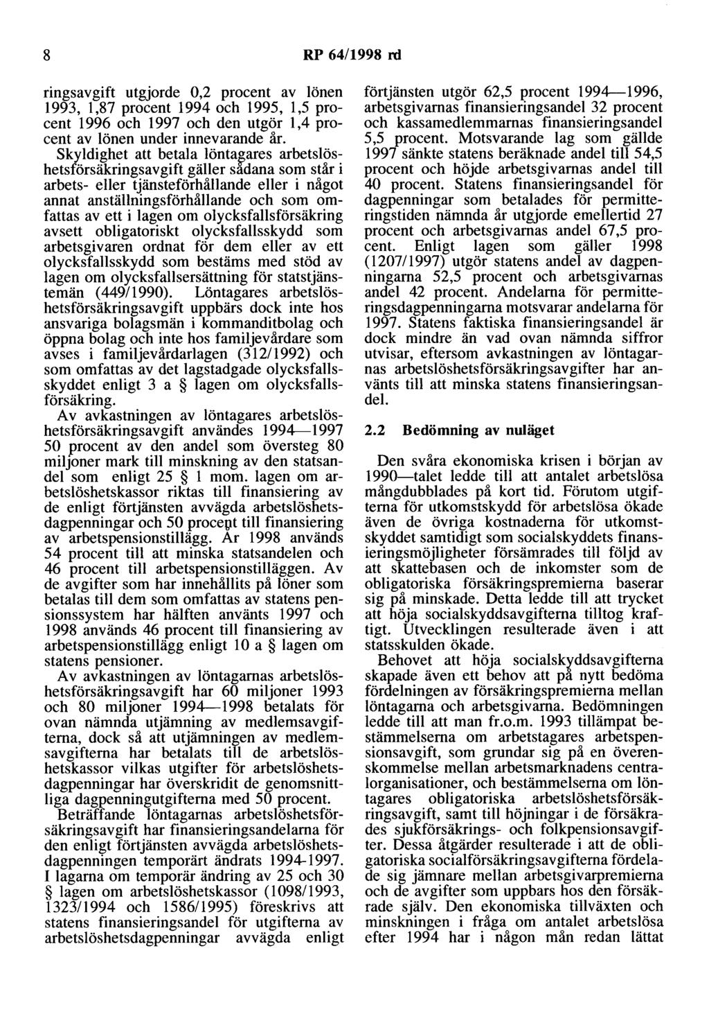 8 RP 64/1998 rd ringsavgift utgjorde 0,2 procent av lönen 1993, 1,87 procent 1994 och 1995, 1,5 procent 1996 och 1997 och den utgör l,4 procent av lönen under innevarande år.