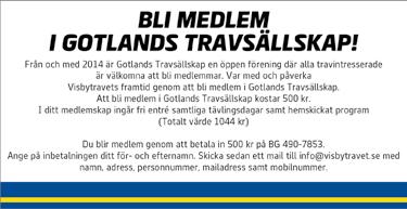 GOTLANDS TRAVSÄLLSKAP TÄVLINGSRUTINER Adress Follingbo Skrubbshagen 0, 0 Visby Telefon 0-0 0 E-post info@visbytravet.se Öppettider sekretariatet Mån-ons.00-.00, tor.00-.00 (lunchstängt.00-.00) Sportchef Simon Röcklinger 00- simon.