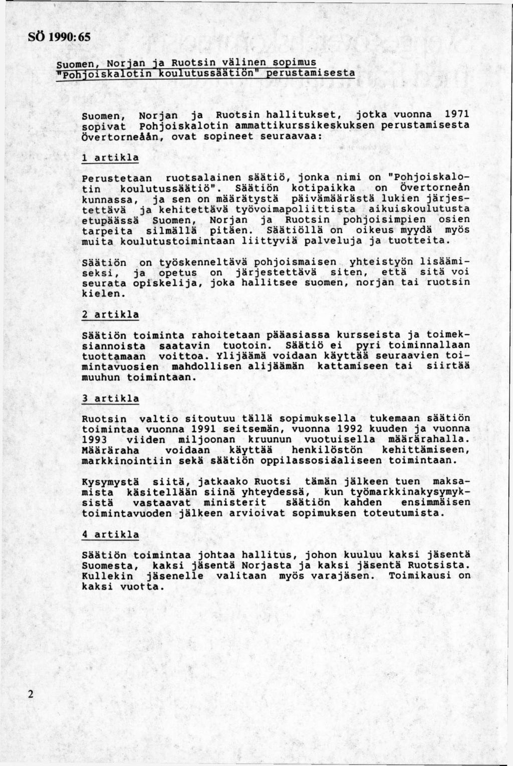 Suomen, Norjan ja Ruotsin välinen sopimus ^Pohjoiskalotin koulutussäätiön" perustami sesta Suomen, Norjan ja Ruotsin hallitukset, jotka vuonna 1971 sopivat Pohjoiskalotin ammattikurssikeskuksen