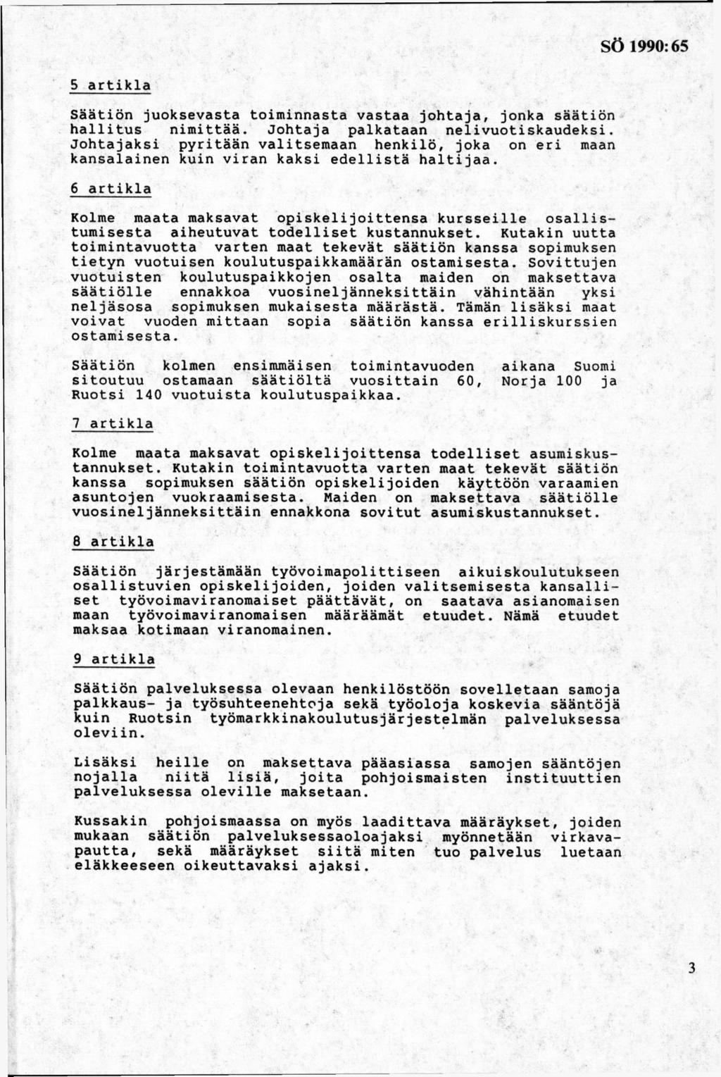 5 artikla Säätiön juoksevasta toiminnasta vastaa johtaja, jonka säätiön hallitus nimittää. Johtaja palkataan nelivuotiskaudeksi.
