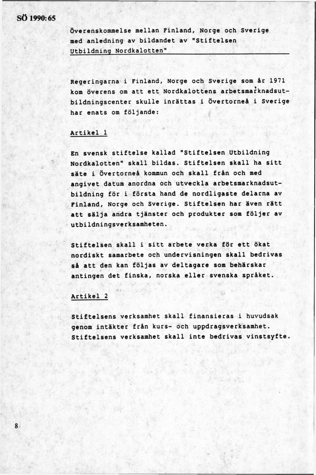 Överenskommelse mellan Finland, Norge och Sverige med anledning av bildandet av "Stiftelsen Utbildning Nordkalotten" Regeringarna i Finland, Norge och Sverige som år 1971 kom överens om att ett
