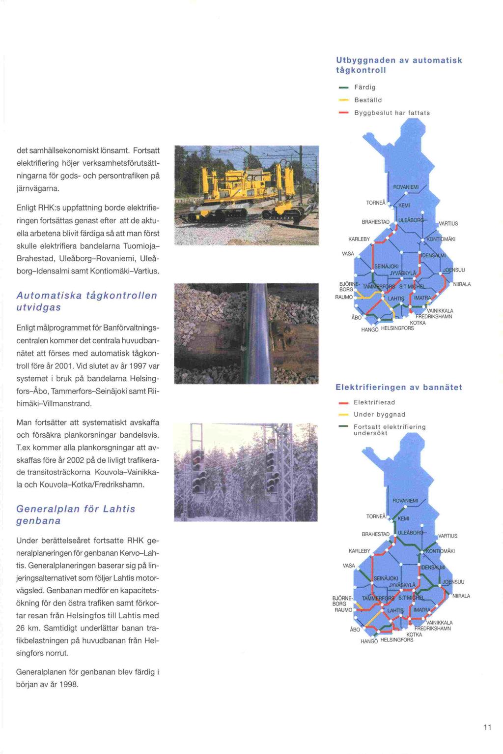 början av Utbyggnaden av automatisk tåg ko ntro II - Färdig B est ä lid - Byggbeslut har fattats det samhällsekonomiskt lönsamt.