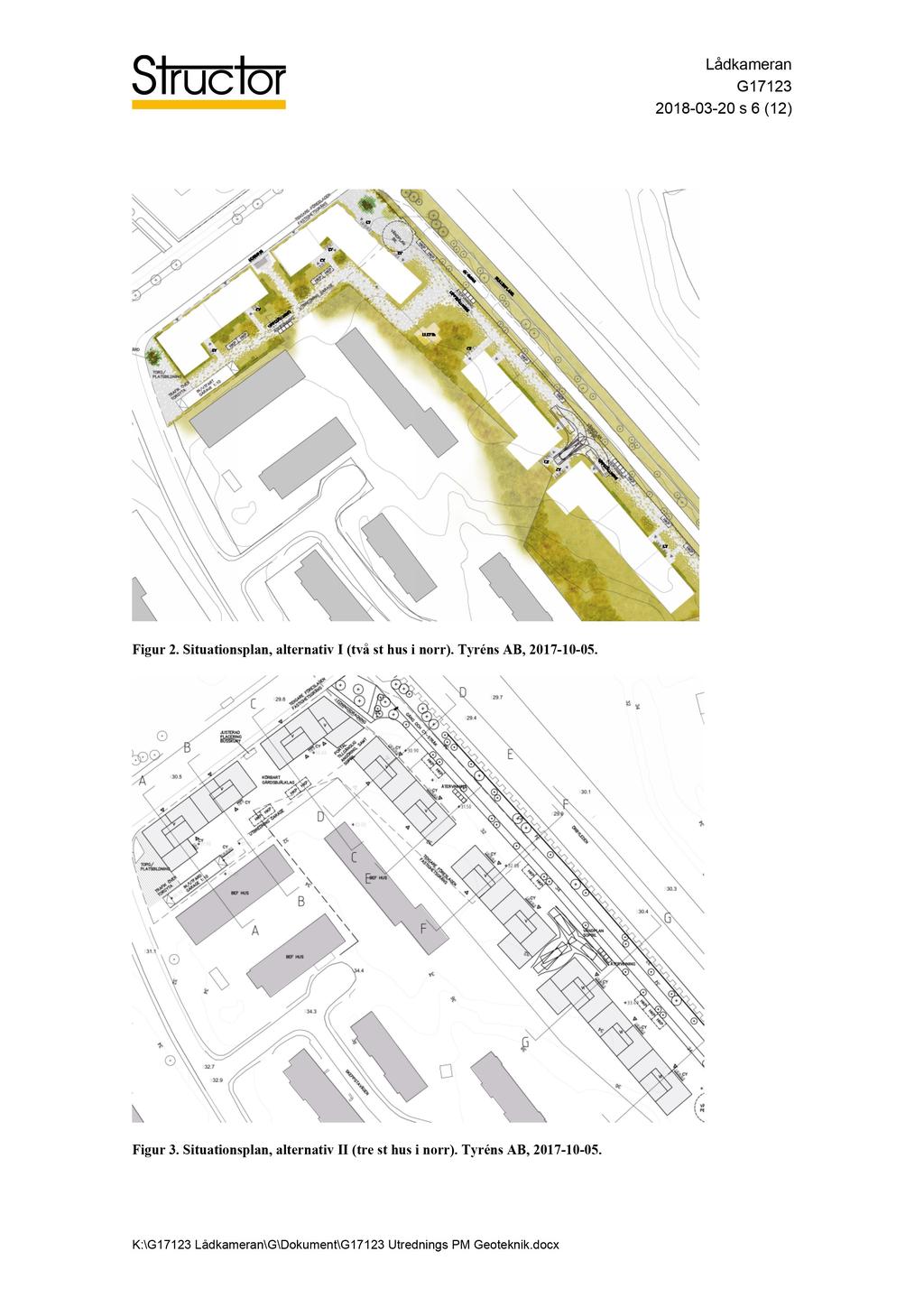 2018-03-20 s 6 (12 ) Figur 2. Situationsplan, alternativ I (två st hus i norr). Tyréns AB, 2017-10-05. Figur 3.