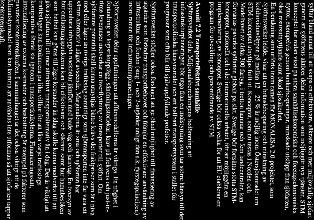 3~. SJÖFARTSVERKET 3(8) syftar bland annat till att skapa en effektivare, säkrare och mer miljövänlig sjöfart genom att sjöfartens aktörer delar information som möjliggör nya tjänster.