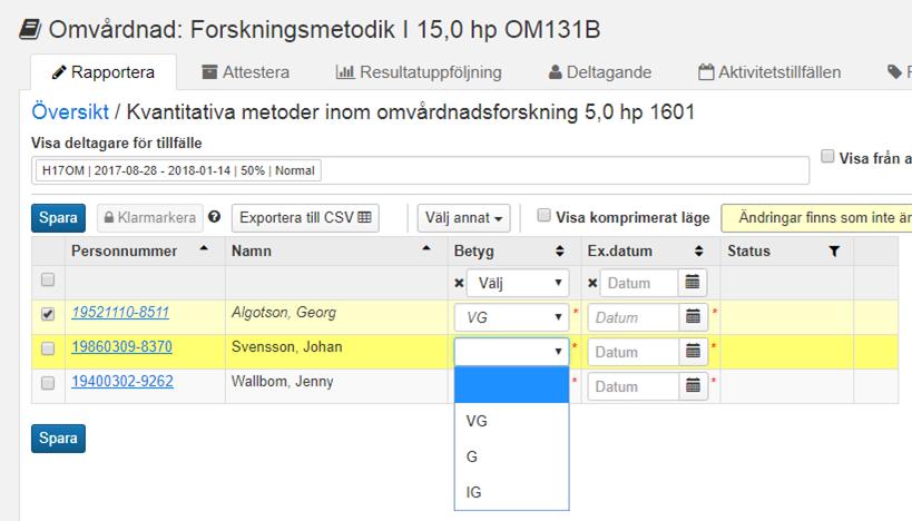 Rapportera resultat på kurstillfälle på två sätt! Alternativ 1: Rapportera i bokstavsordning 1. Välj betyg i rullistan i raden för den första studenten 2.