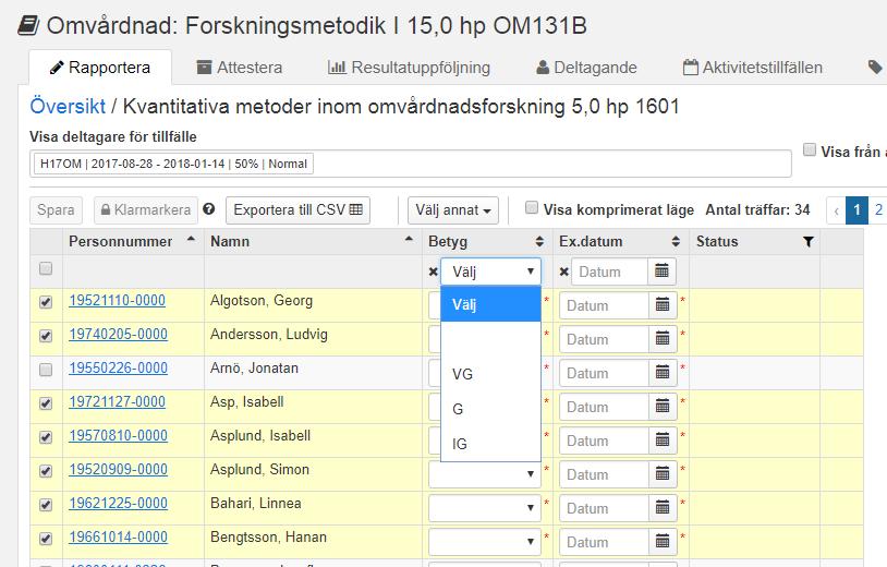 Rapportera resultat på kurstillfälle på två sätt! (forts.) Alternativ 2: Rapportera samma betyg på flera studenter 1. Markera de studenter som ska ha samma betyg.